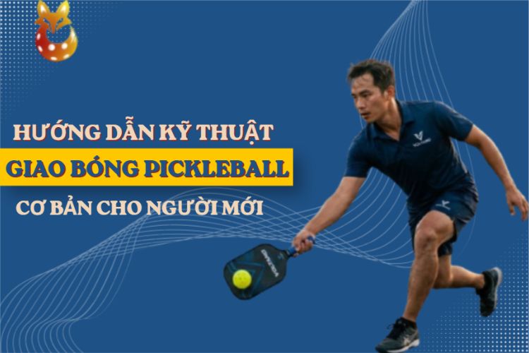 kỹ thuật giao bóng pickleball
