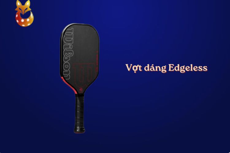 Vợt dáng Edgeless